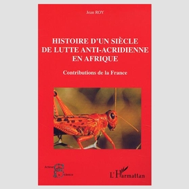 Histoire d'un siècle de lutte anti-acridienne en afrique