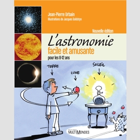 L'astronomie facile et amusante pour les 8-12 ans – nouvelle édition