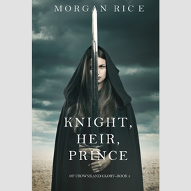 Knight, heir, prince (of crowns and glory--book 3)