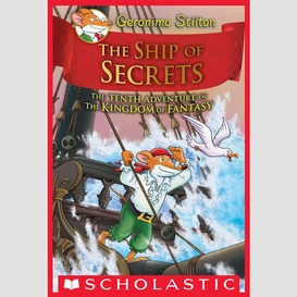The ship of secrets (geronimo stilton and the kingdom of fantasy #10)