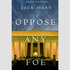 Oppose any foe (a luke stone thriller--book 4)