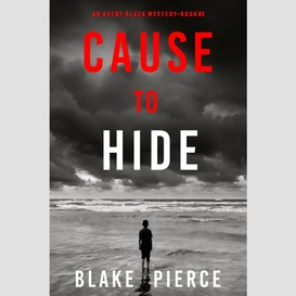 Cause to hide (an avery black mystery--book 3)