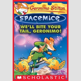 We'll bite your tail, geronimo! (geronimo stilton spacemice #11)