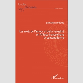 Les mots de l'amour et de la sexualité en afrique francophone et subsaharienne