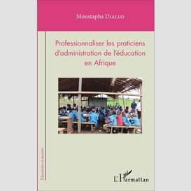 Professionnaliser les praticiens d'administration de l'éducation en afrique