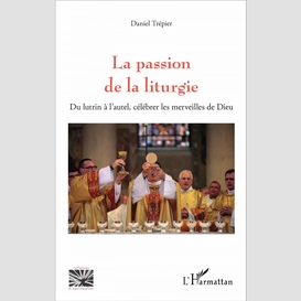 La passion de la liturgie