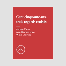 Cent-cinquante ans, trois regards croisés