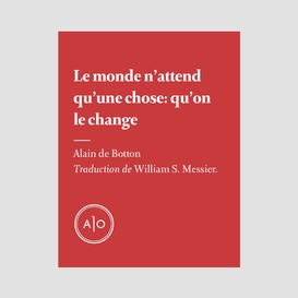 Le monde n'attend qu'une chose: qu'on le change