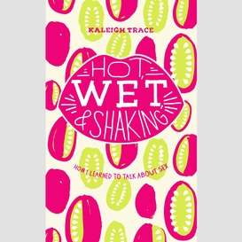 Hot, wet, and shaking: how i learned to talk about sex