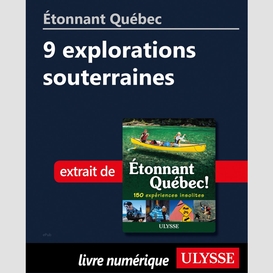 Étonnant québec: 9 explorations souterraines