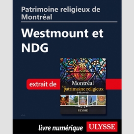 Patrimoine religieux de montréal: westmount et ndg