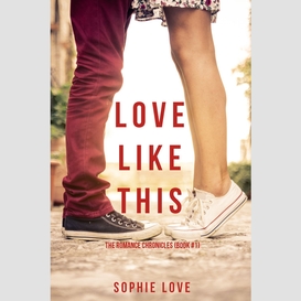 Love like this (the romance chronicles--book #1)
