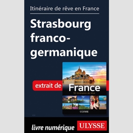 Itinéraire de rêve en france - strasbourg franco-germanique