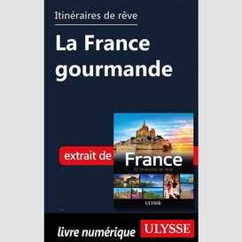 Itinéraires de rêve - la france gourmande