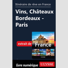 Itinéraire de rêve en france vins, châteaux bordeaux - paris