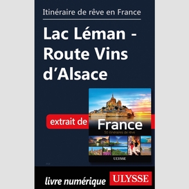 Itinéraire de rêve en france lac léman - route vins d'alsace
