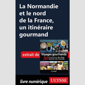 La normandie et le nord de la france, un itinéraire gourmand