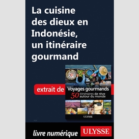 La cuisine des dieux en indonésie, un itinéraire gourmand