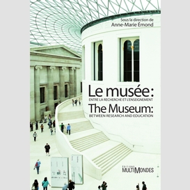 Le musée : entre la recherche et l'enseignement/the museum: between research and education