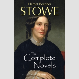 The complete novels of harriet beecher stowe