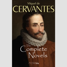 The complete novels of miguel de cervantes