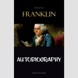 The autobiography of benjamin franklin