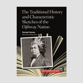 The traditional history and characteristic sketches of the ojibway nation