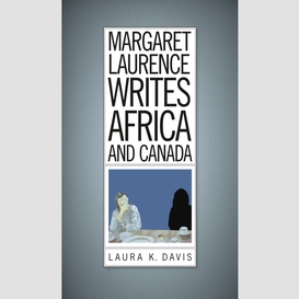 Margaret laurence writes africa and canada
