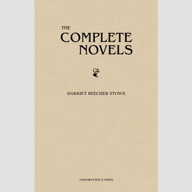 Harriet beecher stowe: the complete novels