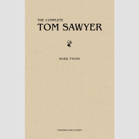 Tom sawyer: the complete collection (the greatest fictional characters of all time)