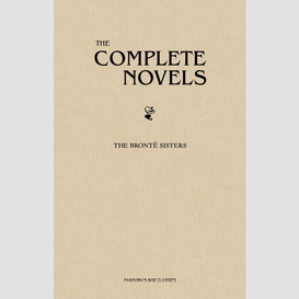 The brontë sisters: the complete novels