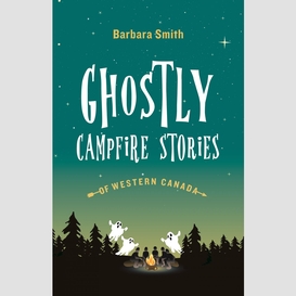 Ghostly campfire stories of western canada