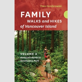 Family walks and hikes of vancouver island  -- volume 2: nanaimo north to strathcona park
