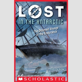 Lost in the antarctic: the doomed voyage of the endurance (lost #4)