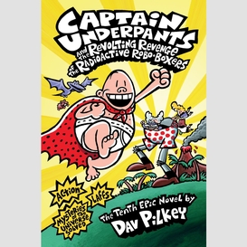 Captain underpants and the revolting revenge of the radioactive robo-boxers (captain underpants #10)