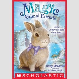 Lucy longwhiskers gets lost (magic animal friends #1)