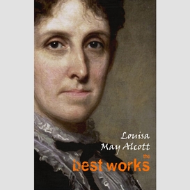 Louisa may alcott: the best works