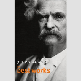 Mark twain: the best works