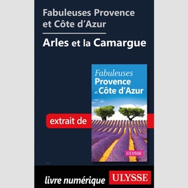 Fabuleuses provence et côte d'azur: arles et la camargue