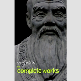 Confucius: the complete works