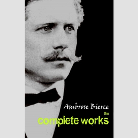 Ambrose bierce: the complete works