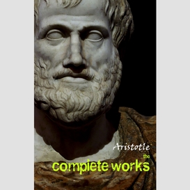 Aristotle: the complete works