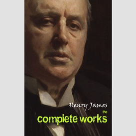 Henry james: the complete works