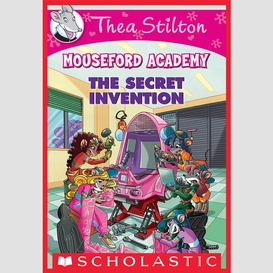 The secret invention (thea stilton mouseford academy #5)