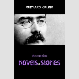 Rudyard kipling: the complete novels and stories