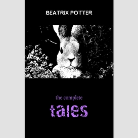 Beatrix potter: the complete tales (23 children's books with complete original illustrations)