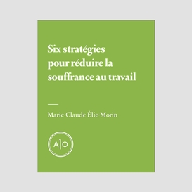 Six stratégies pour réduire la souffrance au travail