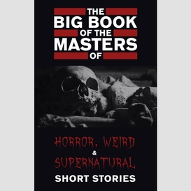 The big book of the masters of horror: 120+ authors and 1000+ stories