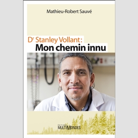 Dr stanley vollant : mon chemin innu