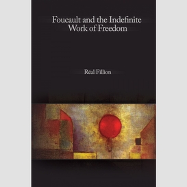 Foucault and the indefinite work of freedom